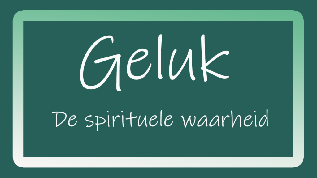 Geluk de Sprituele Waarheid